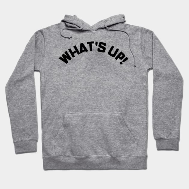 What's Up! Funny Meme Saying. Hoodie by That Cheeky Tee